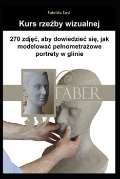 Paperback Kurs rze&#378;by wizualnej: 270 zdj&#281;c do nauki modelowania pelnometra&#380;owych portretów w glinie [Polish] Book