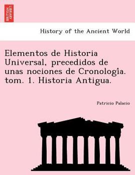 Paperback Elementos de Historia Universal, precedidos de unas nociones de Cronología. tom. 1. Historia Antigua. [Spanish] Book