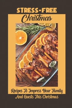 Paperback Stress-Free Christmas: Recipes To Impress Your Family And Guests This Christmas Book