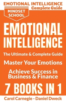 Hardcover Emotional Intelligence: The Ultimate and Complete Guide to Master Your Emotions and Achieve Success in Business and Finance - 7 Books in 1: Th Book