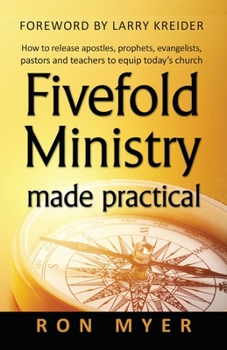 Paperback Fivefold Ministry Made Practical: How to release apostles, prophets, evangelists, pastors and teachers to equip today's church Book