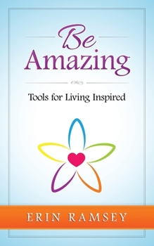 Paperback Be Amazing: Tools for Living INspired Book