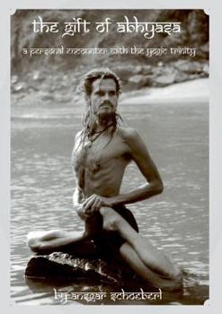Paperback The gift of Abhyasa: A personal encounter with the yogic trinity Book