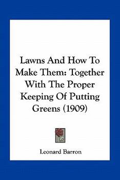 Paperback Lawns And How To Make Them: Together With The Proper Keeping Of Putting Greens (1909) Book