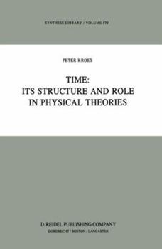 Time: Its Structure and Role in Physical Theories