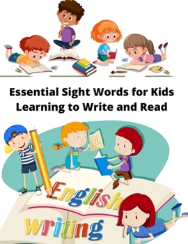 Paperback Essential Sight Words for Kids Learning to Write and Read: Learn, Trace & Practice The Most Common High Frequency Words For Kids Ages 5-8. Book