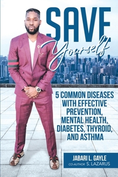 Paperback Save Yourself: Five common diseases with effective prevention, mental health, stress, diabetes, thyroid, and asthma Book