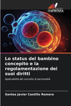 Lo status del bambino concepito e la regolamentazione dei suoi diritti (Italian Edition)