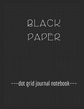 Paperback Black Paper Dot Grid Notebook Journal (8.5" x 11"): A Black Paper Dot Grid Notebook For Use With Gel & Metallic Pens - Reverse Color Journal With Blac Book