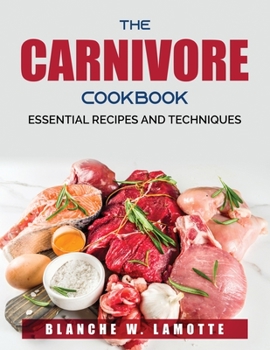 Paperback The Carnivore Cookbook: Essential Recipes and Techniques Book