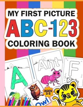 Paperback My First ABC & 123 Coloring Book: The ABC & 123 Coloring Book is designed for boys and girls with alphabets featuring various colorful animals, birds, Book