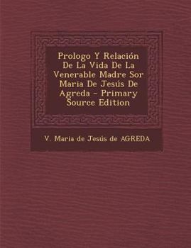Paperback Prologo Y Relación De La Vida De La Venerable Madre Sor Maria De Jesús De Agreda [Spanish] Book