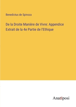 Paperback De la Droite Manière de Vivre: Appendice Extrait de la 4e Partie de l'Ethique [French] Book