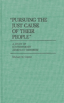 "Pursuing the Just Cause of Their People": A Study of Contemporary Armenian Terrorism (Contributions in Political Science) - Book #152 of the Contributions in Political Science