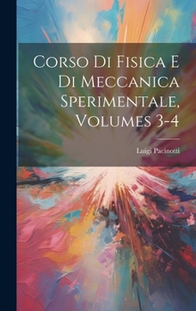 Hardcover Corso Di Fisica E Di Meccanica Sperimentale, Volumes 3-4 [Italian] Book