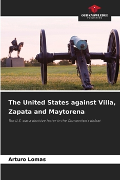 Paperback The United States against Villa, Zapata and Maytorena Book