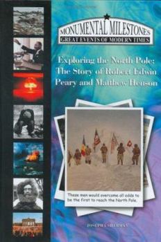 Exploring The North Pole: The Story Of Robert Edwin Peary And Matthew Henson (Monumental Milestones: Great Events of Modern Times) (Monumental Milestones: Great Events of Modern Times)