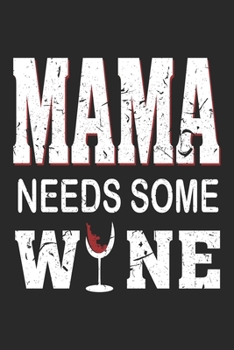 Paperback Mama needs some Wine: Mama needs some Wine Notebook / Journal / Diary / Makeupchart Great Gift for Wine or any other occasion. 110 Pages 6" Book