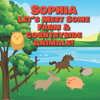 Paperback Sophia Let's Meet Some Farm & Countryside Animals!: Farm Animals Book for Toddlers - Personalized Baby Books with Your Child's Name in the Story - Chi Book