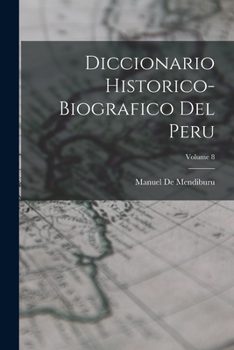 Paperback Diccionario Historico-Biografico Del Peru; Volume 8 [Spanish] Book