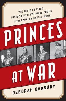 Hardcover Princes at War: The Bitter Battle Inside Britain's Royal Family in the Darkest Days of WWII Book