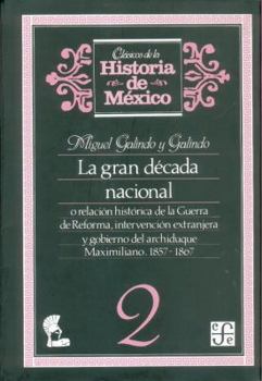 La Gran Decada Nacional, O Relacion Historica de la Guerra de Reforma, Intervencion Extranjera y Gobierno del Archiduque Maximiliano, 1857-1867