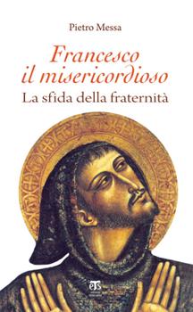 Paperback Francesco Il Misericordioso: La Sfida Della Fraternita [Italian] Book