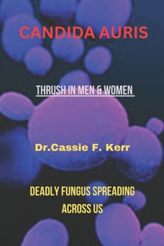 Paperback Candida Auris: Thrush in Men and Women: Deadly Fungus Spreading Across us Book