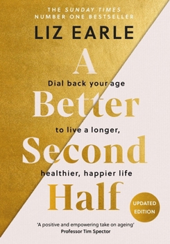 Hardcover A Better Second Half: Dial Back Your Age to Live a Longer, Healthier, Happier Life. the Number 1 Sunday Times Bestseller 224 Book