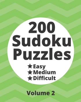 200 Sudoku Puzzles Easy Medium Difficult Vol. 2: 200 Fun Puzzles at Three Progressively Difficult Levels to Provide a Break from the Pressures of ... Puzzles from Easy to Difficult Levels)