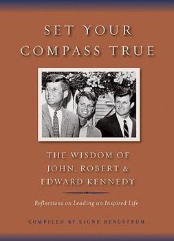 Hardcover Set Your Compass True: The Wisdom of John, Robert & Edward Kennedy Book