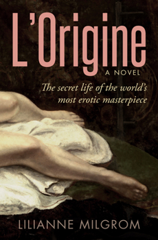 L’Origine: The Secret Life of the World’s Most Erotic Masterpiece