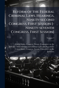 Reform of the Federal criminal laws. Hearings, Ninety-second Congress, first session [-Ninety-seventh Congress, first session] Volume 7