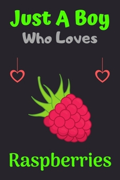 Paperback Just A Boy Who Loves Raspberries: A Super Cute Raspberries notebook journal or dairy - Raspberries lovers gift for boys - Raspberries lovers Lined Not Book