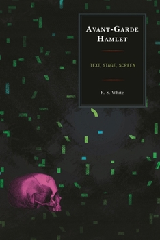 Avant-Garde Hamlet: Text, Stage, Screen - Book  of the Shakespeare & the Stage