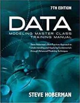 Paperback Data Modeling Master Class Training Manual 7th Edition: Steve Hoberman's Best Practices Approach to Understanding and Applying Fundamentals Through Ad Book
