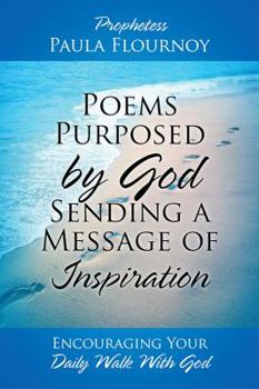Paperback Poems Purposed by God Sending a Message of Inspiration: Encouraging Your Daily Walk With God Book