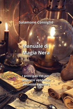 Paperback Manuale di Magia Nera: I principali riti per ottenere vendetta, possesso e potere [Italian] Book