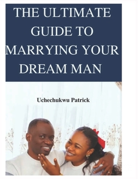 Paperback The Ultimate Guide to Marrying Your Dream Man: How to choose the right partner Book