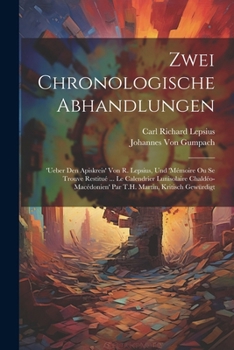 Paperback Zwei Chronologische Abhandlungen: 'Ueber Den Apiskreis' Von R. Lepsius, Und 'Mémoire Ou Se Trouve Restitué ... Le Calendrier Lunisolaire Chaldéo-Macéd [German] Book