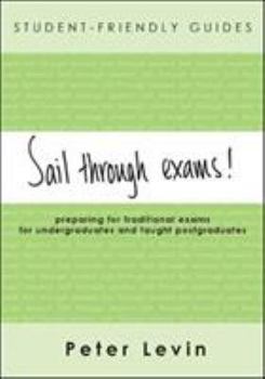 Paperback Sail Through Exams!: Preparing for Traditional Exams for Undergraduates and Taught Postgraduates Book