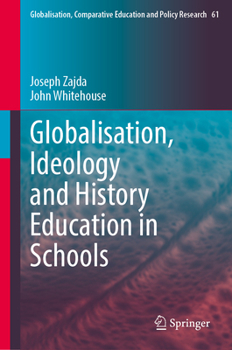 Globalisation, Ideology and History Education in Schools (Globalisation, Comparative Education and Policy Research, 61)