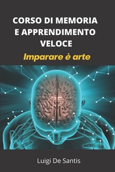 Paperback Corso Di Memoria E Apprendimento Veloce: Imparare è arte [Italian] Book