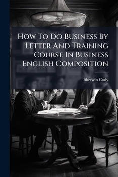 How To Do Business By Letter And Training Course In Business English Composition...