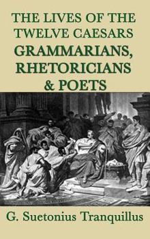Hardcover The Lives of the Twelve Caesars -Grammarians, Rhetoricians and Poets- Book