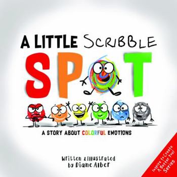 Paperback A Little Scribble SPOT: A Story About Colorful Emotions (Inspire to Create A Better You!) Book