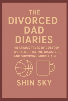 Paperback The Divorced Dad Diaries: Hilarious Tales of Custody Weekends, Dating Disasters, and Surviving Middle Age Book