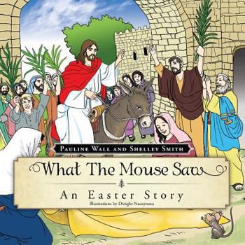 Paperback What the Mouse Saw: An Easter Story Book