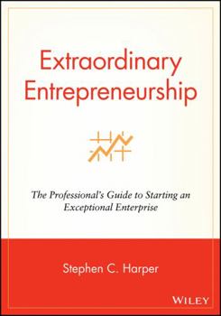 Paperback Extraordinary Entrepreneurship: The Professional's Guide to Starting an Exceptional Enterprise Book