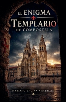 El enigma templario de Compostela (Secretos Templarios) (Spanish Edition)